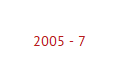 2005 - 7